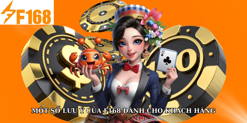 Chơi Đủ 5 Trò Trong Ngày Tại F168 Nhận Thưởng Tích Điểm 6 Một số lưu ý của F168 dành cho khách hàng