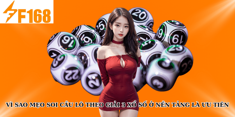 Mẹo Soi Cầu Lô Theo Giải 3 Xổ Số Tại F168 Dành Cho Newbie 6 Vì sao mẹo soi cầu lô theo giải 3 xổ số ở nền tảng là ưu tiên