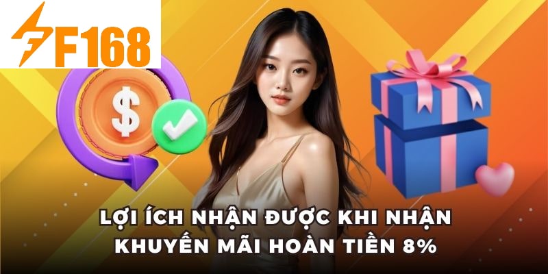 Hoàn Tiền 8% Khi Chơi Casino Live Mỗi Tối Tại F168 6 Lợi ích nhận được khi nhận khuyến mãi hoàn tiền 8%