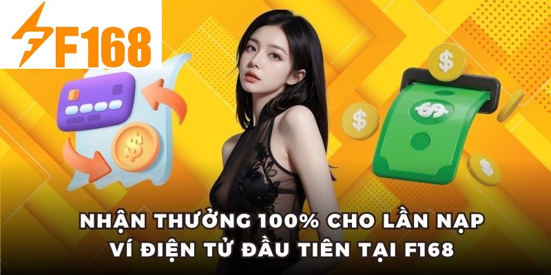 Thưởng 100% Cho Lần Nạp Ví Điện Tử Đầu Tiên Tại F168 5 Nhận thưởng 100% cho lần nạp ví điện tử đầu tiên tại F168