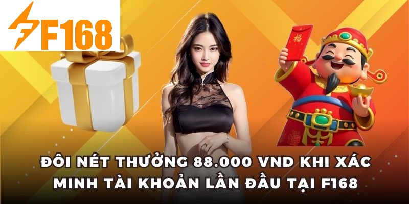 Thưởng 88.000 VND Khi Xác Minh Tài Khoản Lần Đầu Tại F168 4 Đôi nét thưởng 88.000 VND khi xác minh tài khoản lần đầu tại F168